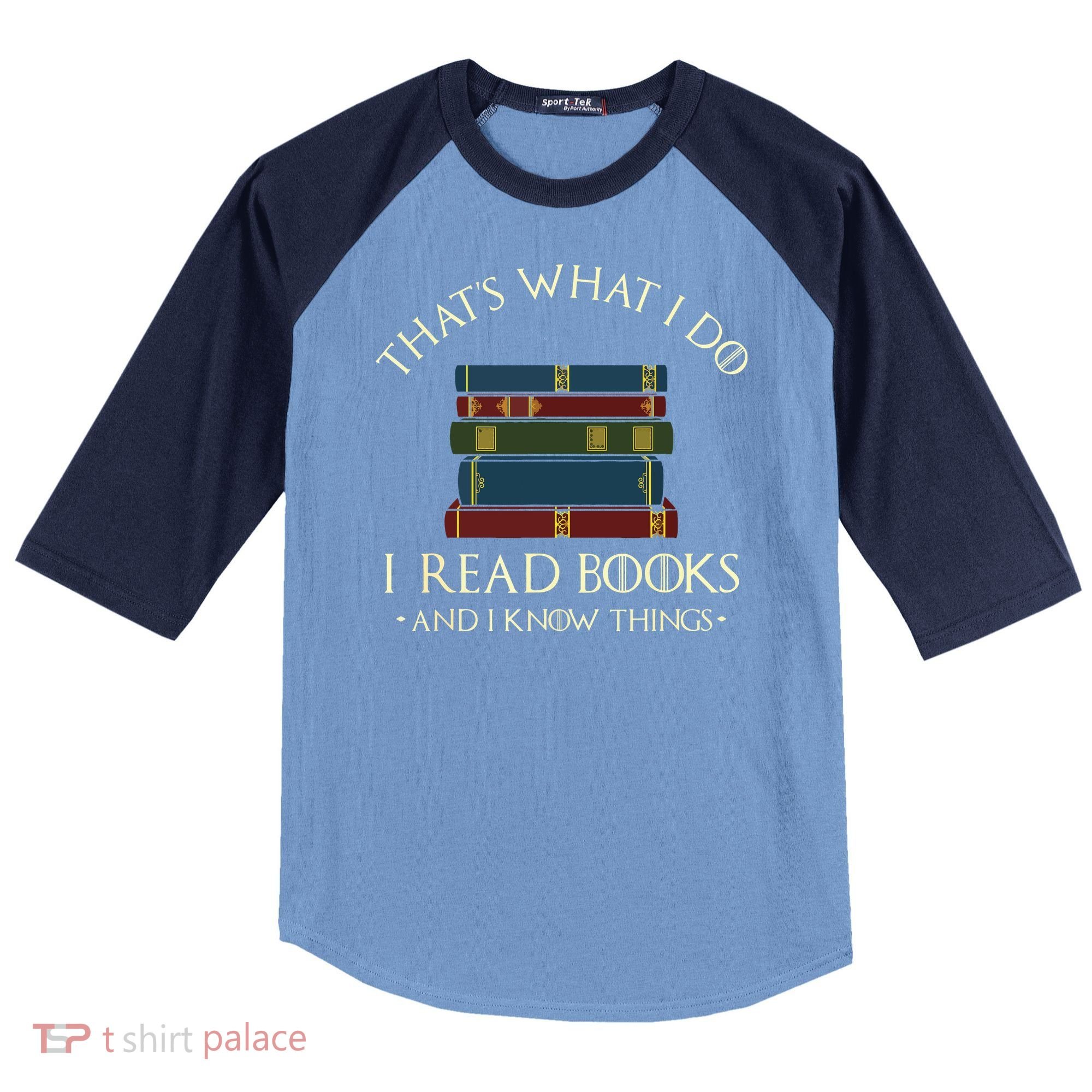 That's What I Do I Read Books And I Know Things Reading Raglan Baseball Sleeve Shirt