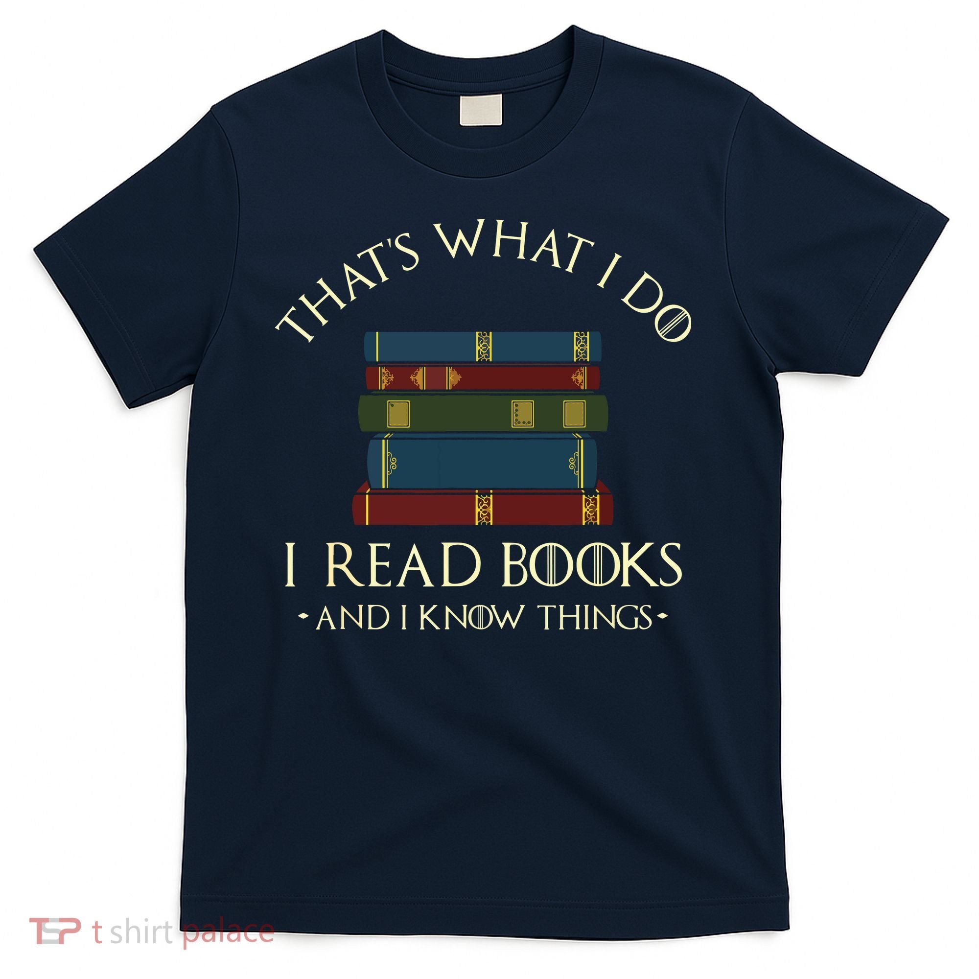 That's What I Do I Read Books And I Know Things Reading T-Shirt