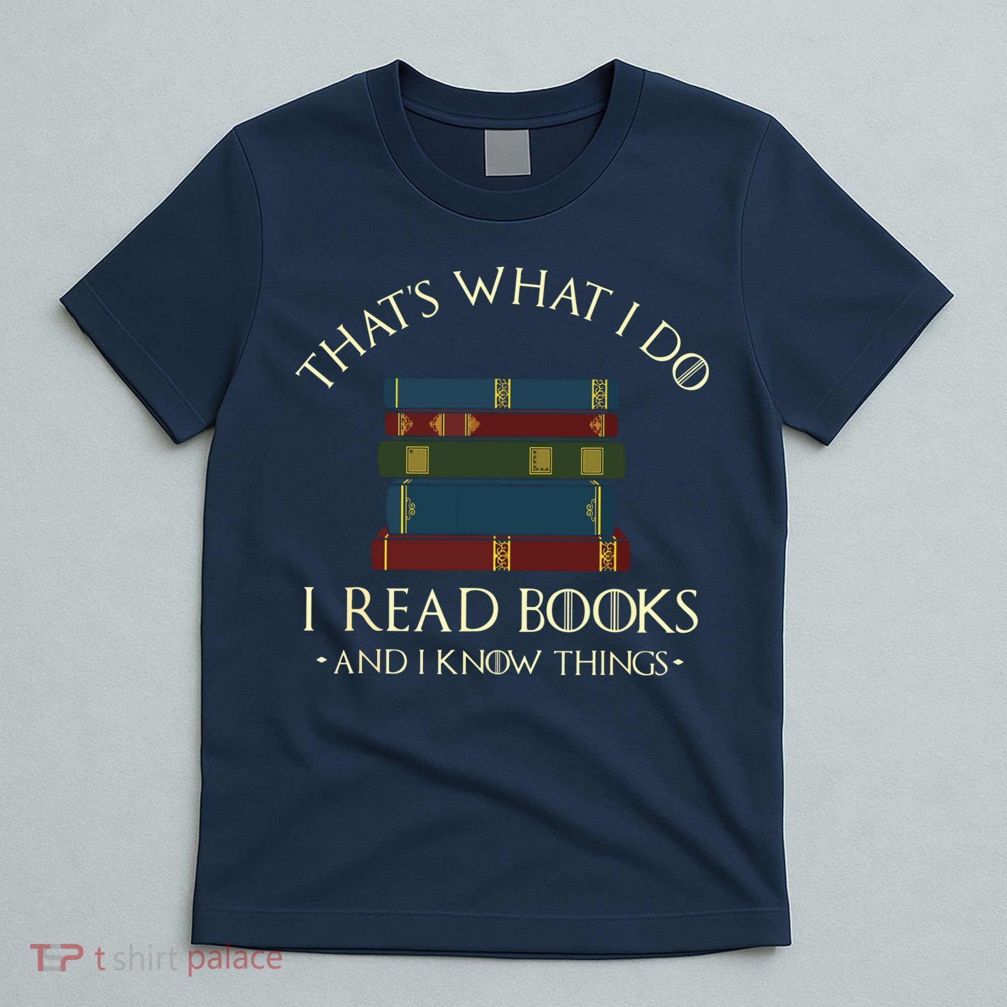 That's What I Do I Read Books And I Know Things Reading T-Shirt