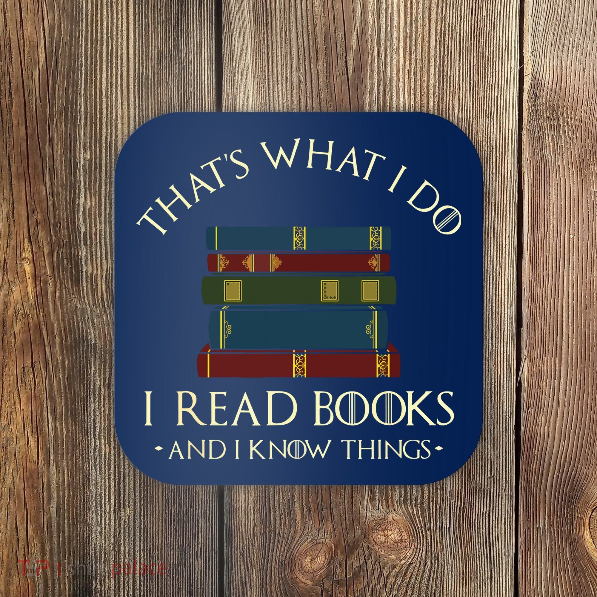 That's What I Do I Read Books And I Know Things Reading Coaster