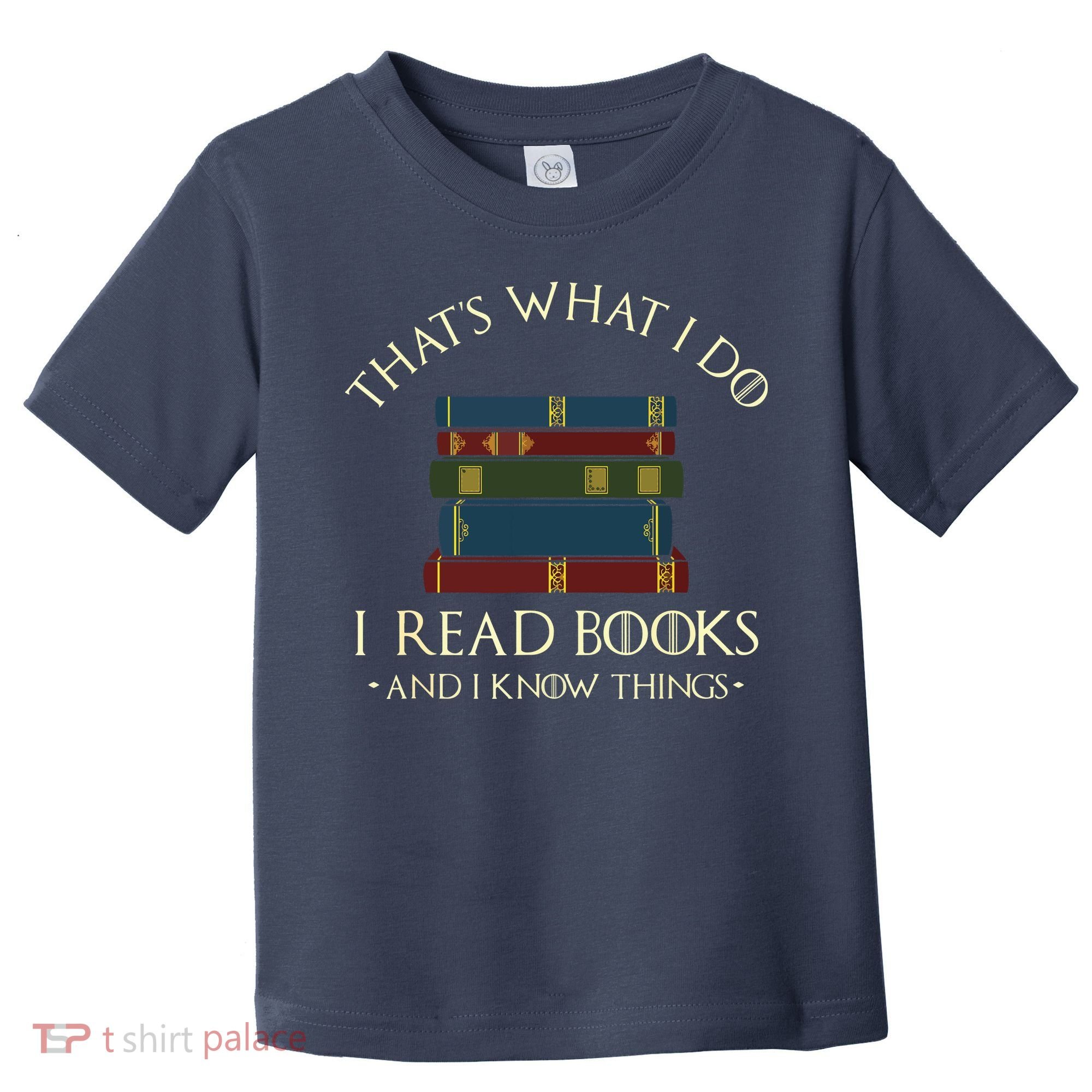 That's What I Do I Read Books And I Know Things Reading Toddler T-Shirt