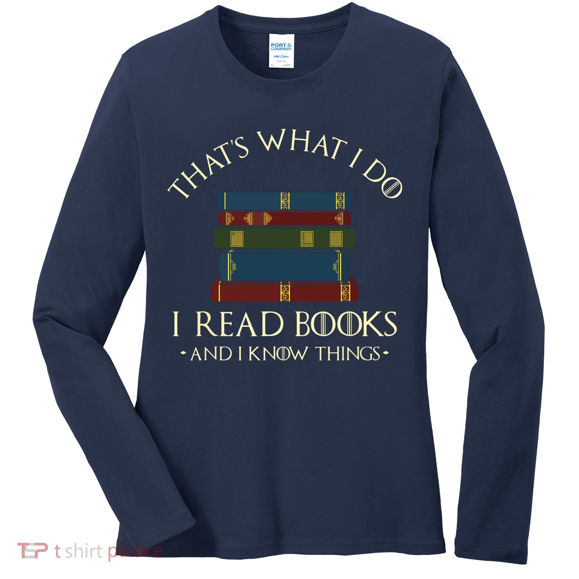 That's What I Do I Read Books And I Know Things Reading Women's Long Sleeve Shirt