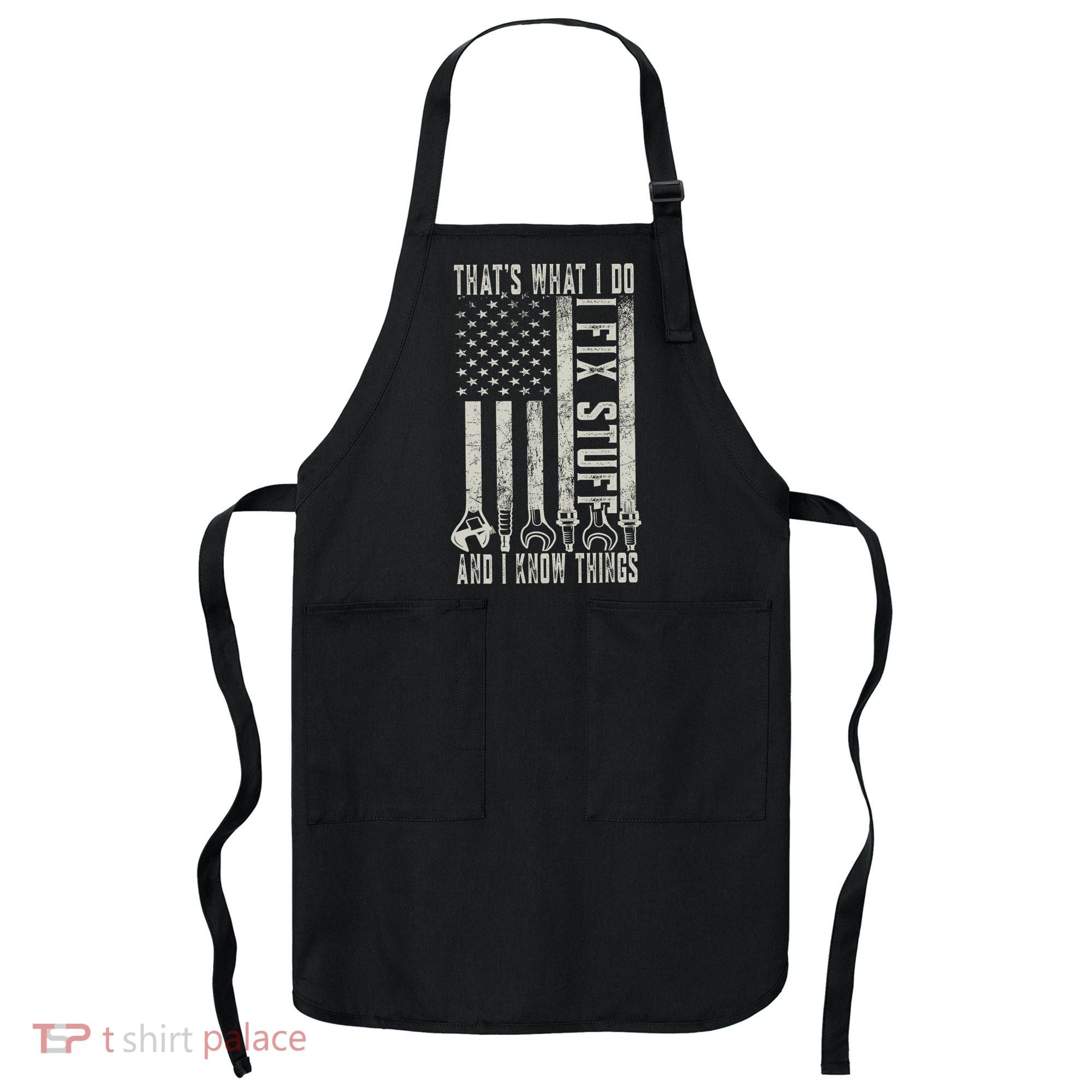 That's What I Do I Fix Stuff And I Know Things American Flag Apron