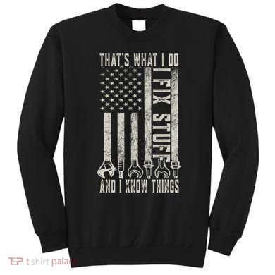 That's What I Do I Fix Stuff And I Know Things American Flag Sweatshirt