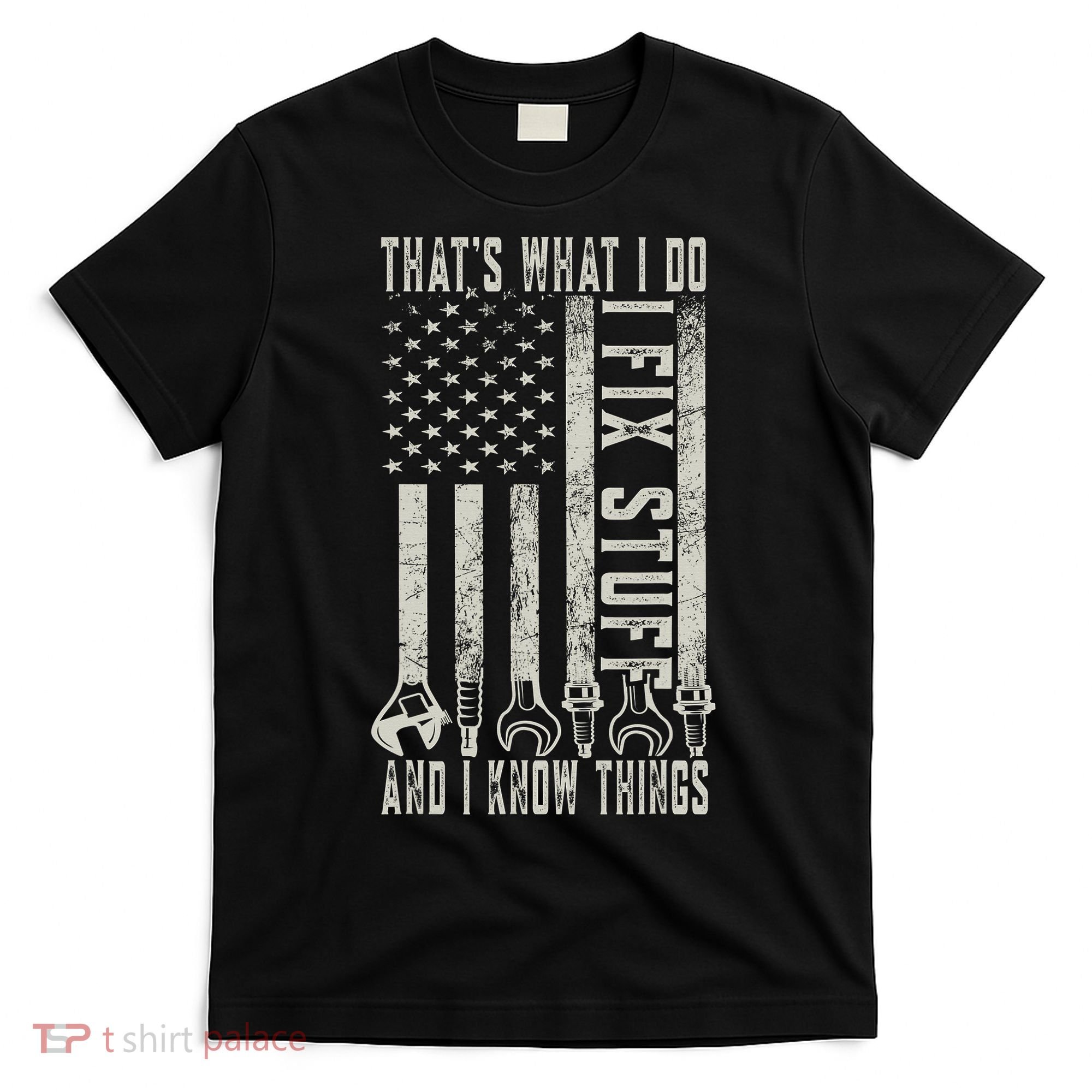 That's What I Do I Fix Stuff And I Know Things American Flag T-Shirt