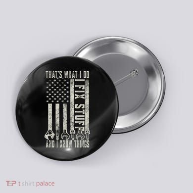 That's What I Do I Fix Stuff And I Know Things American Flag Button