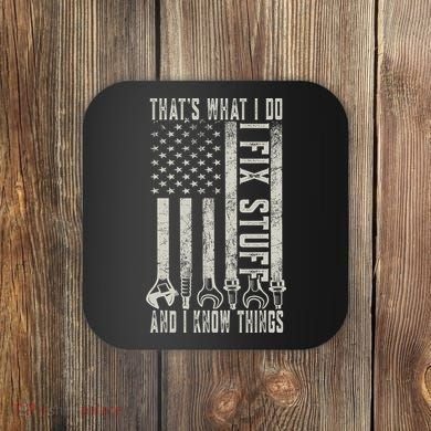 That's What I Do I Fix Stuff And I Know Things American Flag Coaster