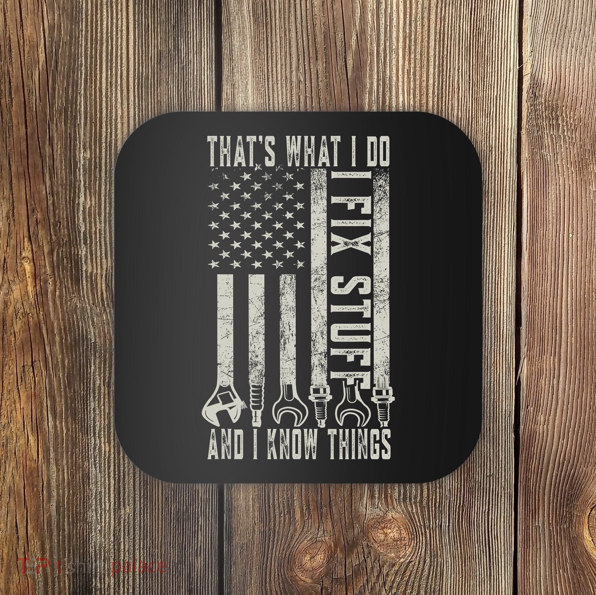 That's What I Do I Fix Stuff And I Know Things American Flag Coaster