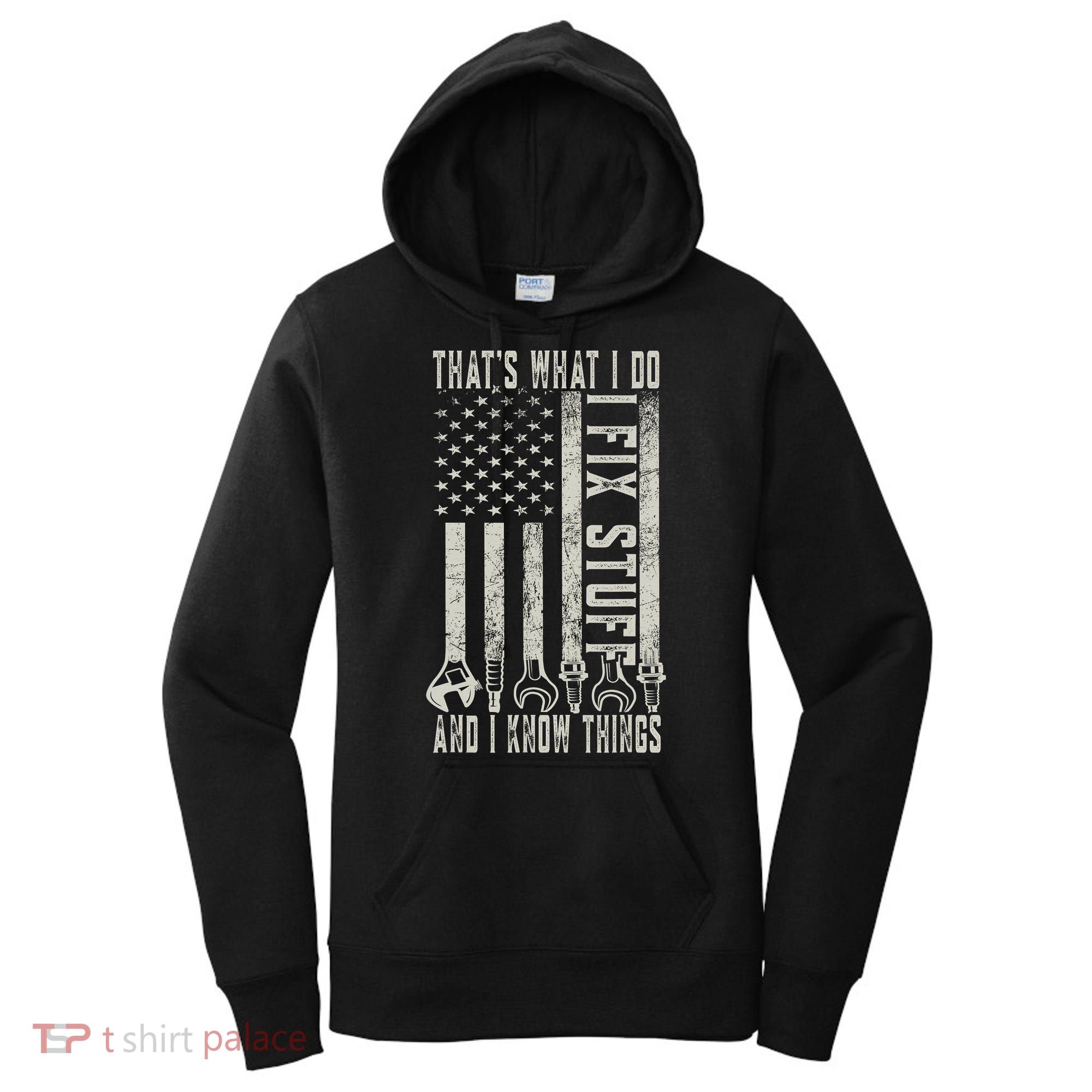 That's What I Do I Fix Stuff And I Know Things American Flag Women's Hoodie