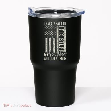That's What I Do I Fix Stuff And I Know Things American Flag Tumbler
