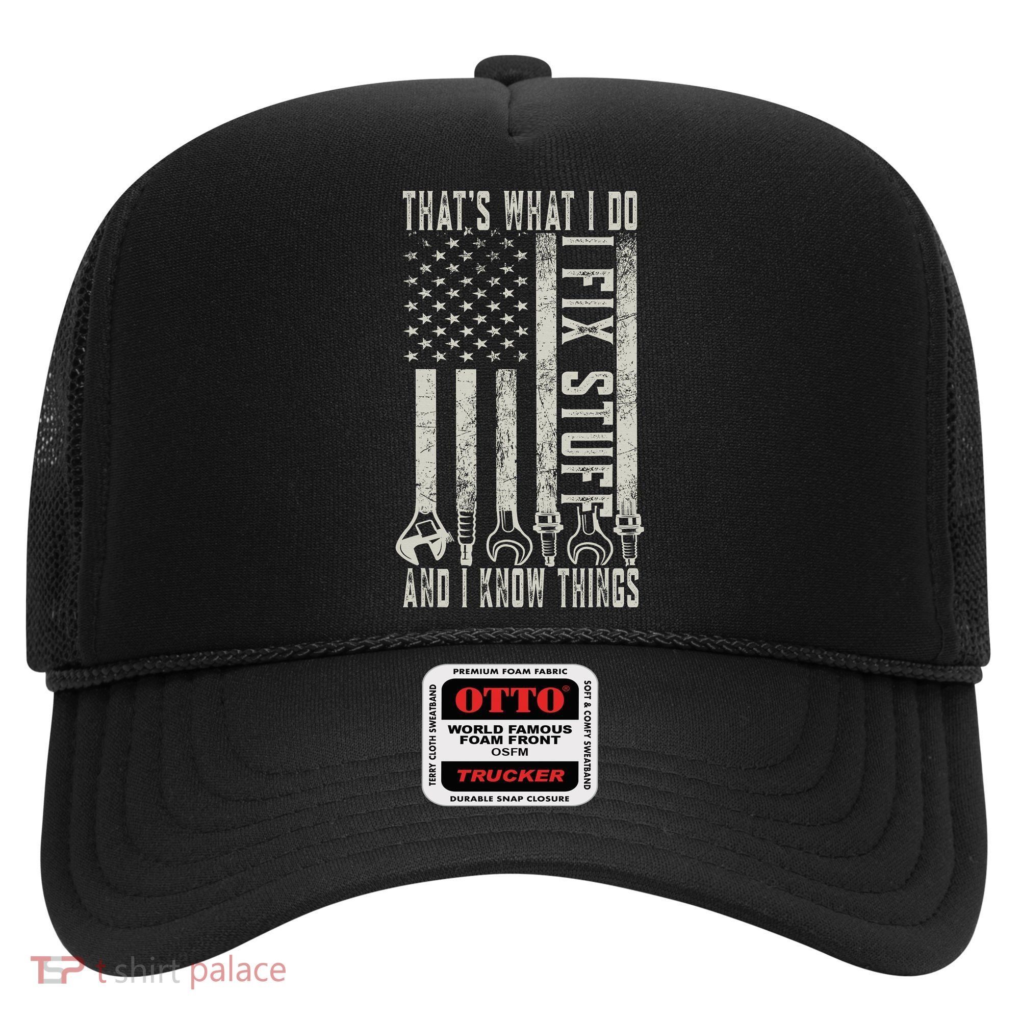 That's What I Do I Fix Stuff And I Know Things American Flag Hat