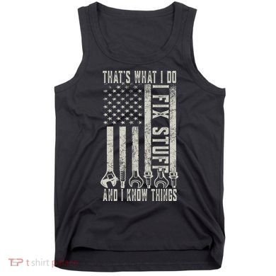 That's What I Do I Fix Stuff And I Know Things American Flag Tank Top