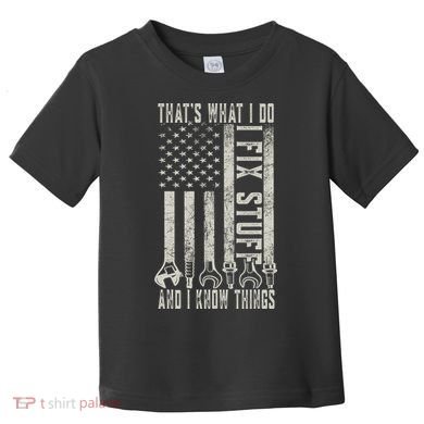 That's What I Do I Fix Stuff And I Know Things American Flag Toddler T-Shirt