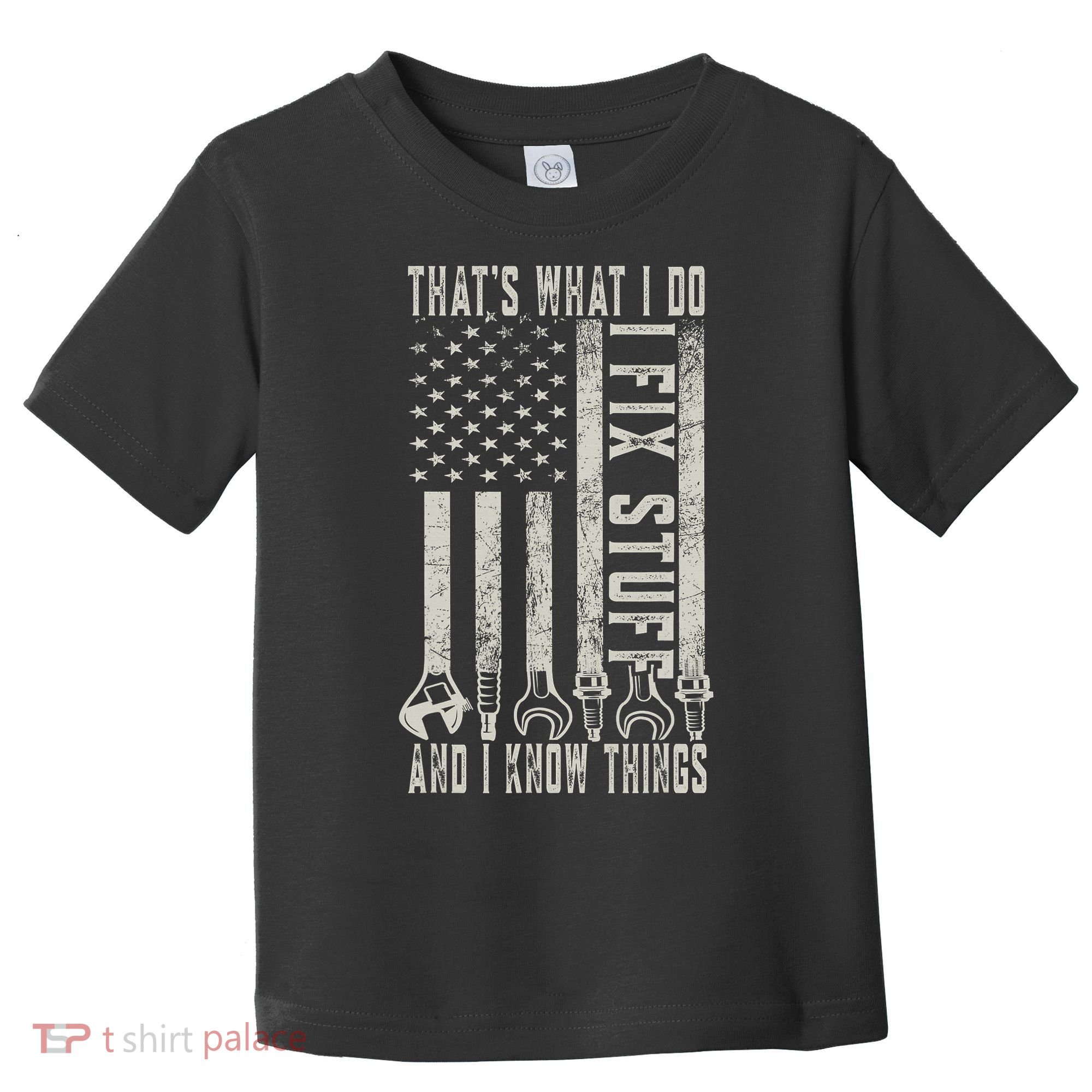 That's What I Do I Fix Stuff And I Know Things American Flag Toddler T-Shirt
