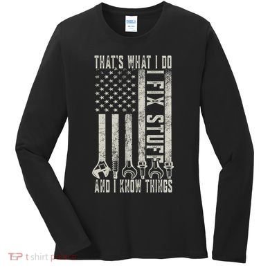 That's What I Do I Fix Stuff And I Know Things American Flag Women's Long Sleeve Shirt