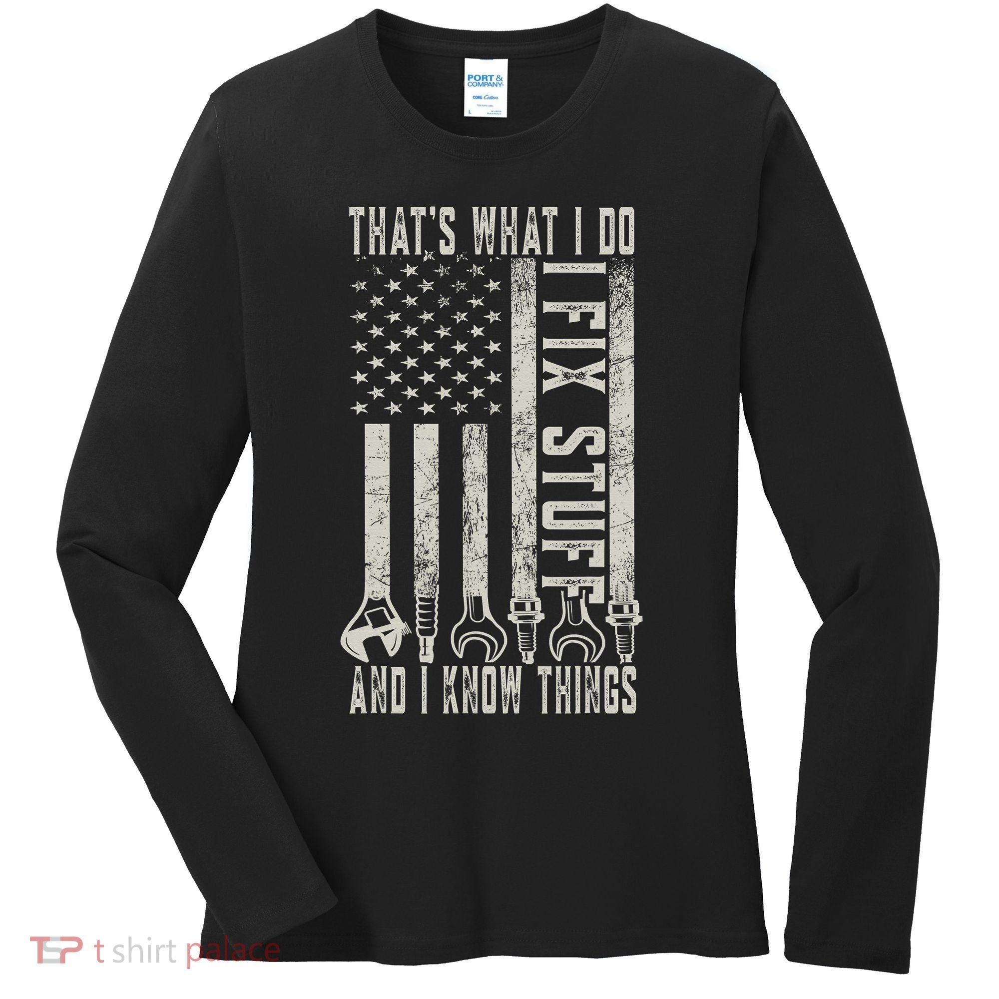 That's What I Do I Fix Stuff And I Know Things American Flag Women's Long Sleeve Shirt
