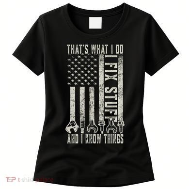 That's What I Do I Fix Stuff And I Know Things American Flag Women's T-Shirt