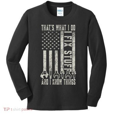 That's What I Do I Fix Stuff And I Know Things American Flag Kids Long Sleeve Shirt