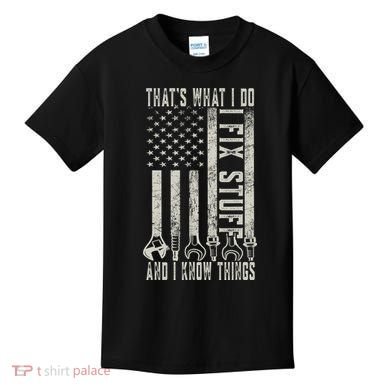That's What I Do I Fix Stuff And I Know Things American Flag Kids T-Shirt