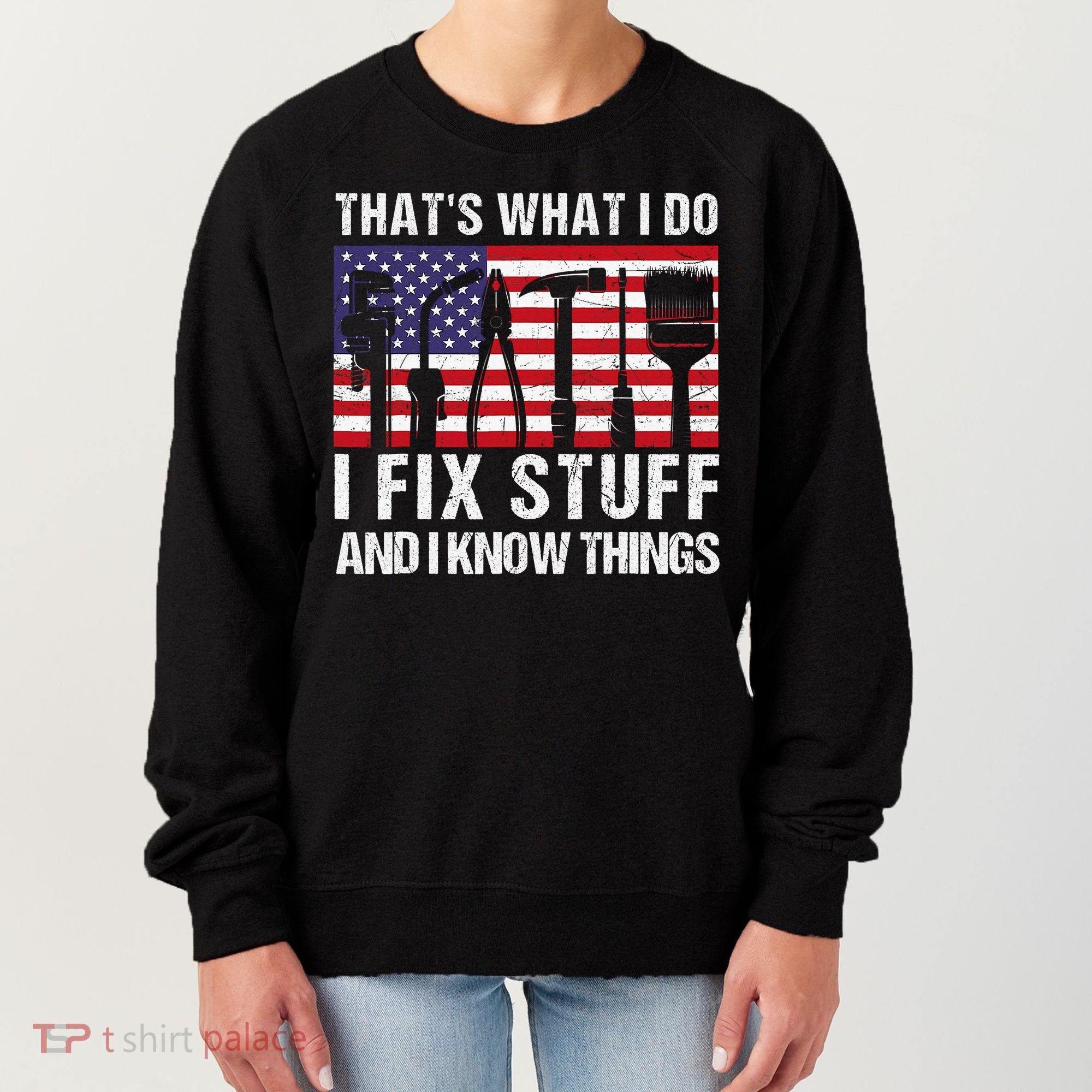 That's What I Do I Fix Stuff And I Know Things American Flag Women's Sweatshirt
