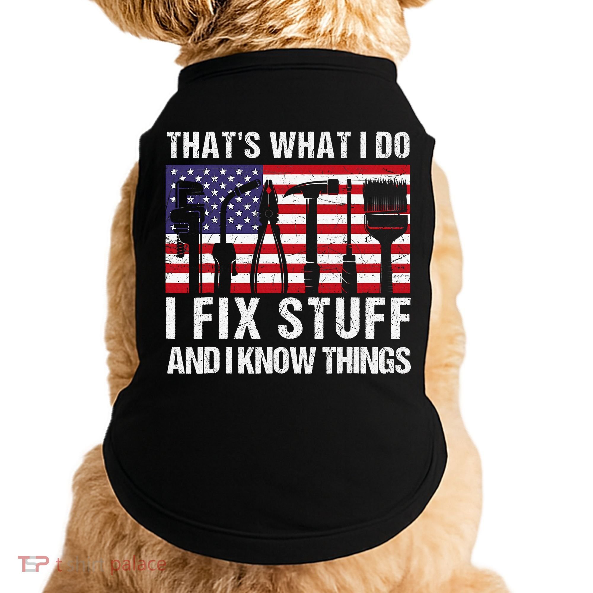 That's What I Do I Fix Stuff And I Know Things American Flag Doggie Tank
