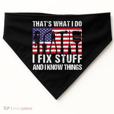 That's What I Do I Fix Stuff And I Know Things American Flag USA-Made Doggie Bandana