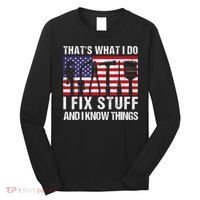 That's What I Do I Fix Stuff And I Know Things American Flag Long Sleeve Shirt thumb 0
