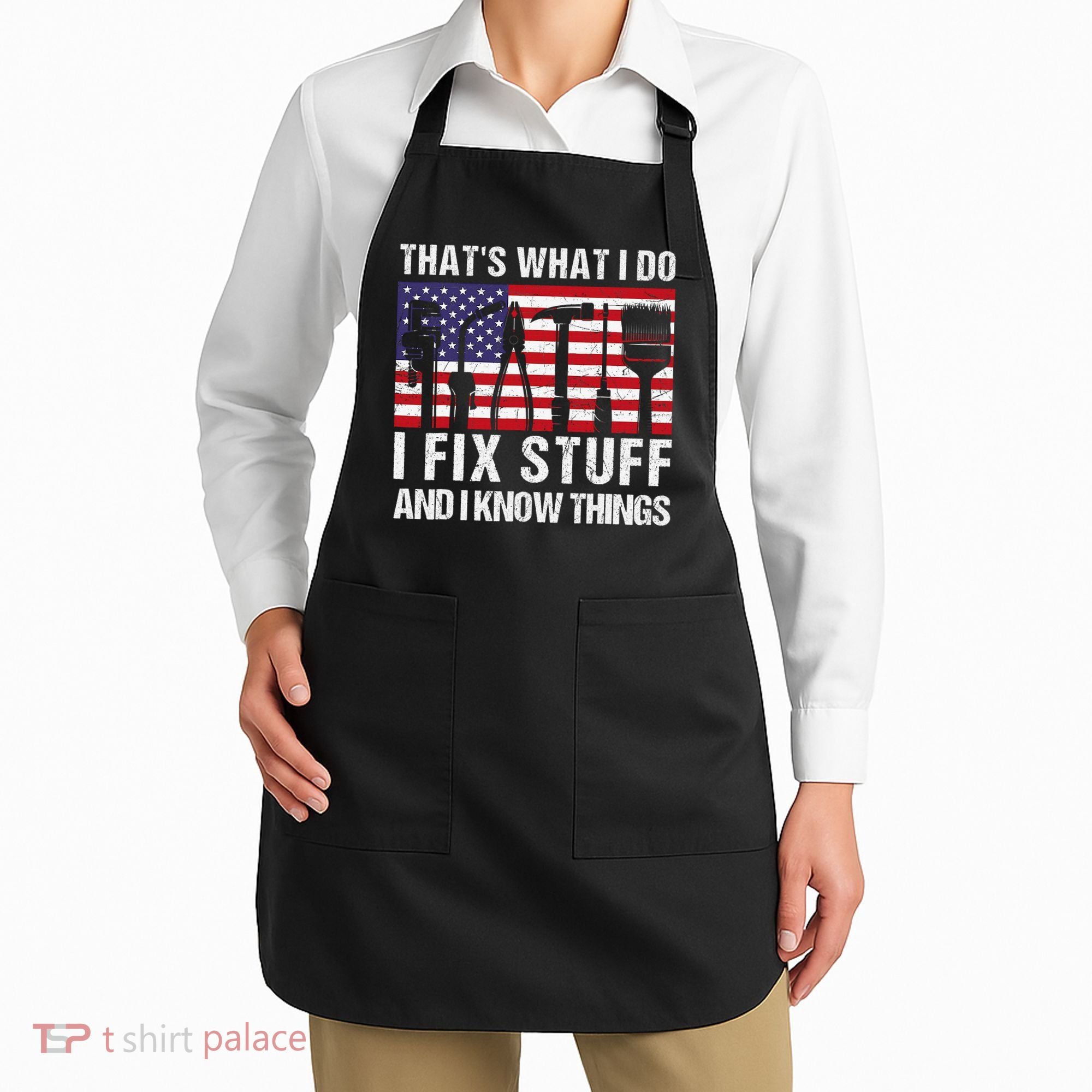 That's What I Do I Fix Stuff And I Know Things American Flag Apron