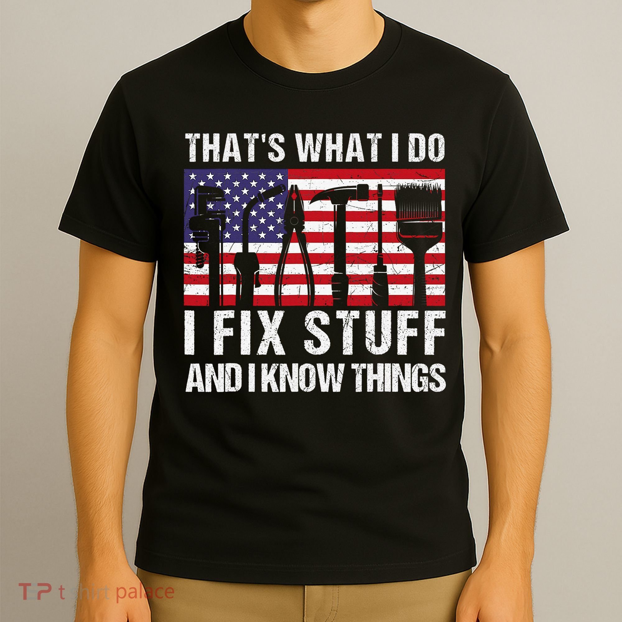 That's What I Do I Fix Stuff And I Know Things American Flag T-Shirt