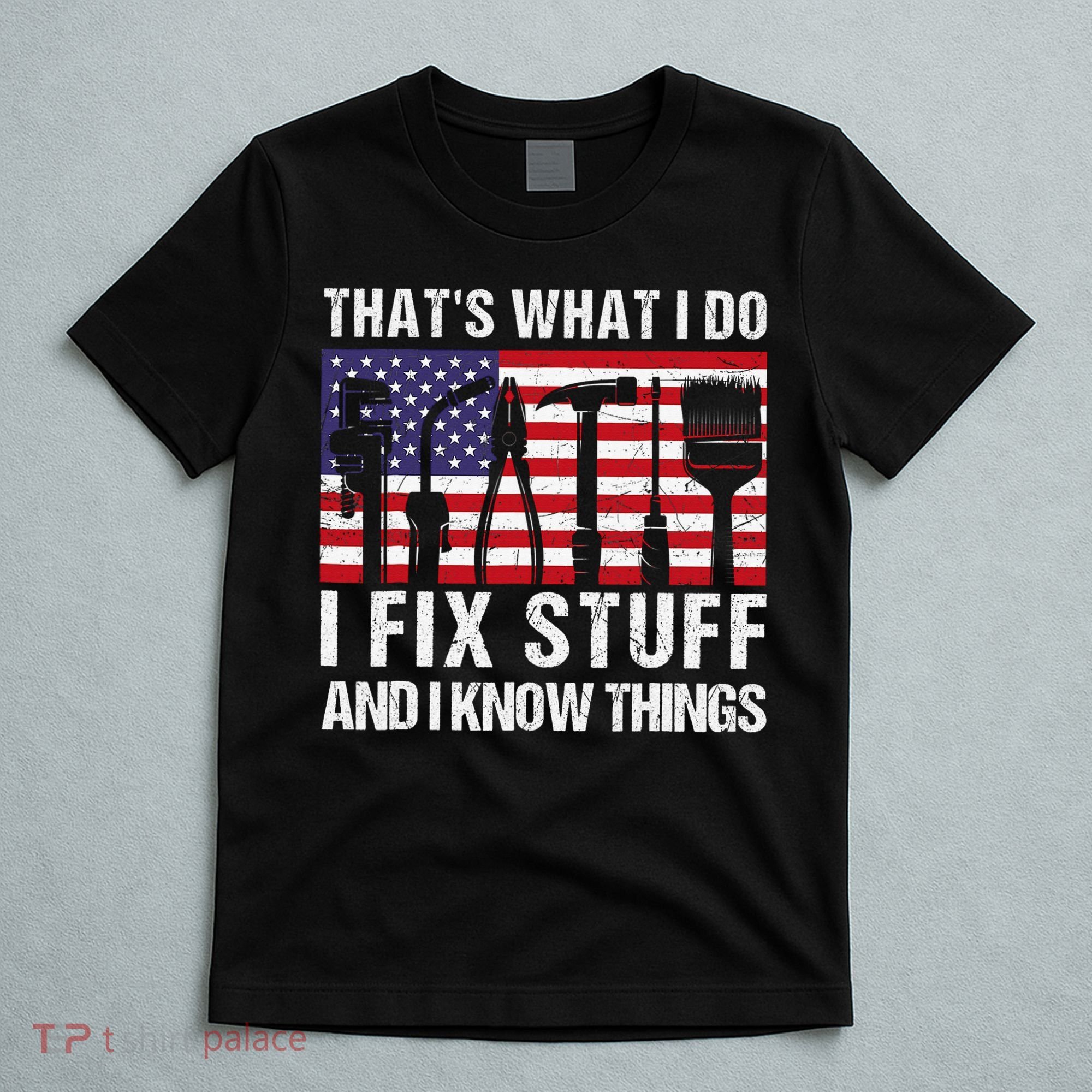 That's What I Do I Fix Stuff And I Know Things American Flag T-Shirt