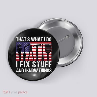 That's What I Do I Fix Stuff And I Know Things American Flag Button