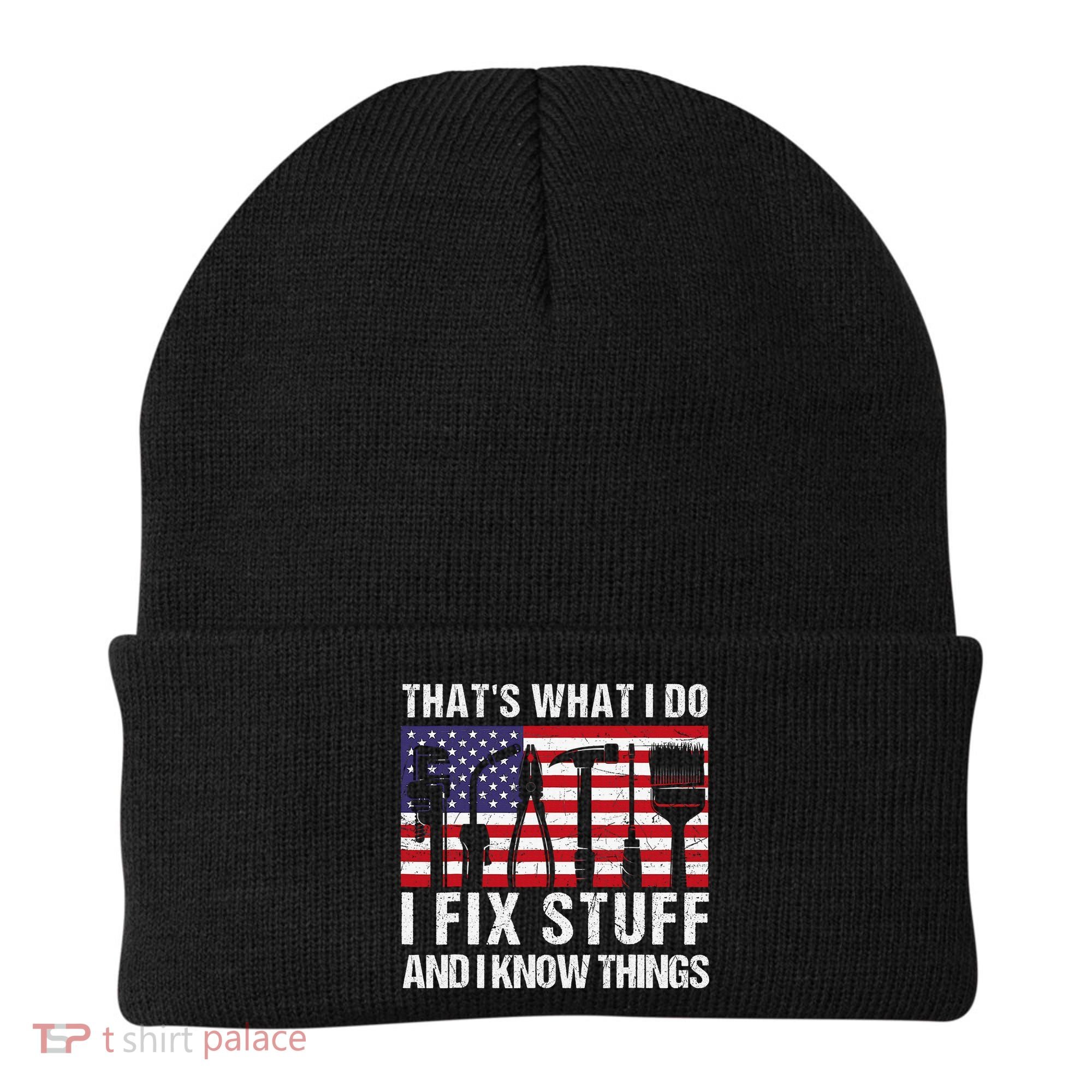 That's What I Do I Fix Stuff And I Know Things American Flag Beanie