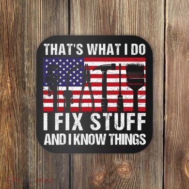 That's What I Do I Fix Stuff And I Know Things American Flag Coaster