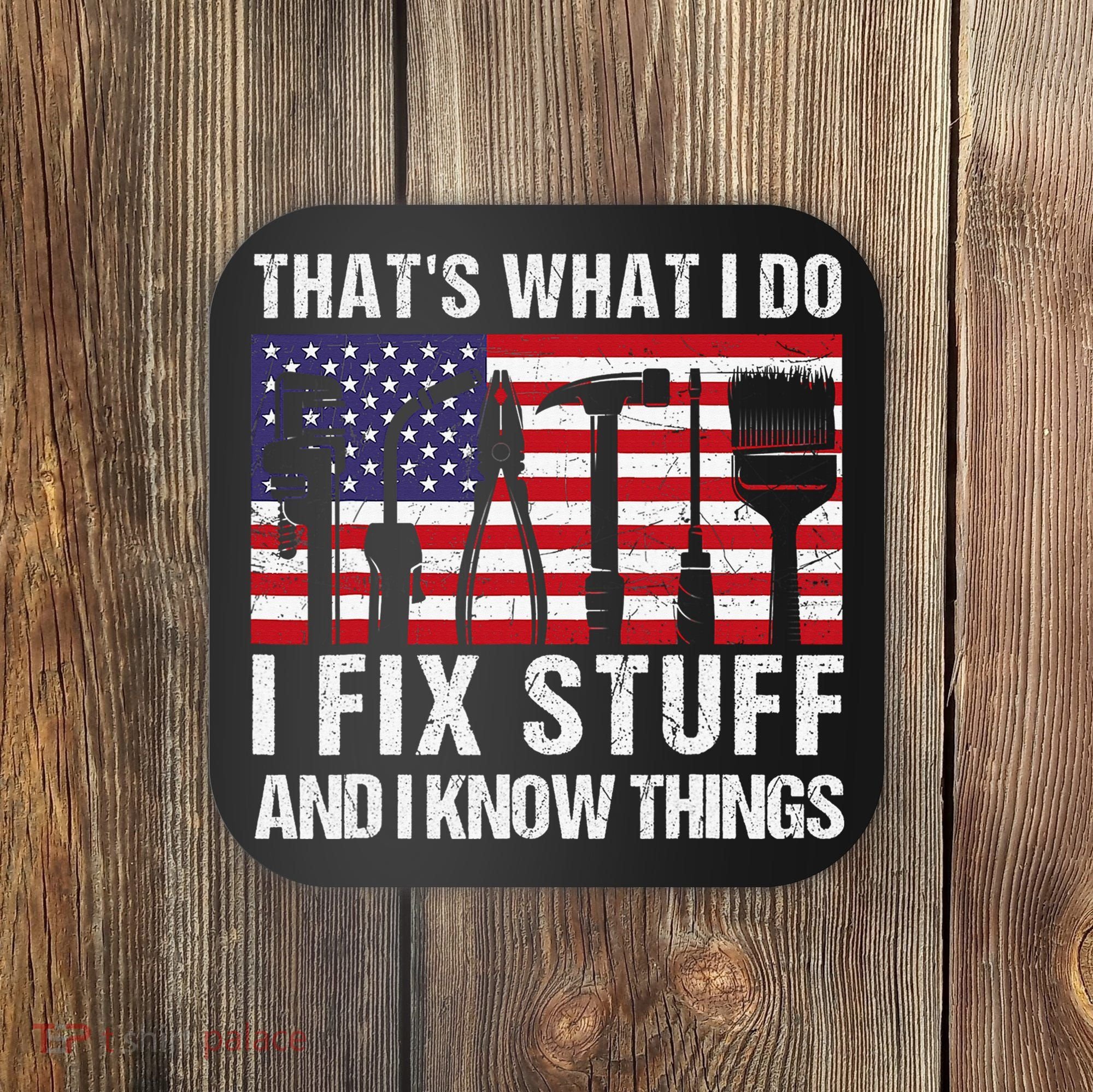 That's What I Do I Fix Stuff And I Know Things American Flag Coaster