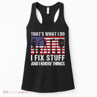 That's What I Do I Fix Stuff And I Know Things American Flag Women's Tank Top