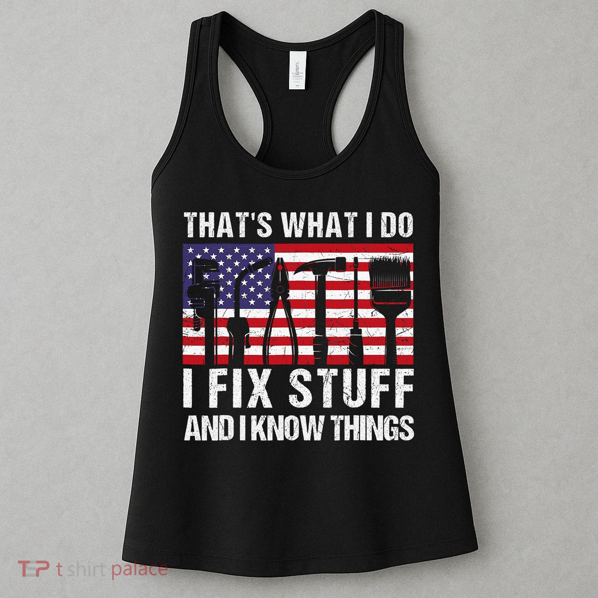 That's What I Do I Fix Stuff And I Know Things American Flag Women's Tank Top