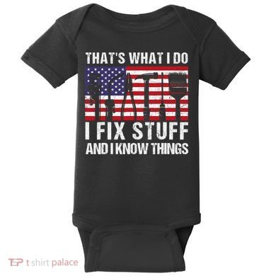 That's What I Do I Fix Stuff And I Know Things American Flag Baby Bodysuit