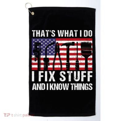 That's What I Do I Fix Stuff And I Know Things American Flag Golf Towel