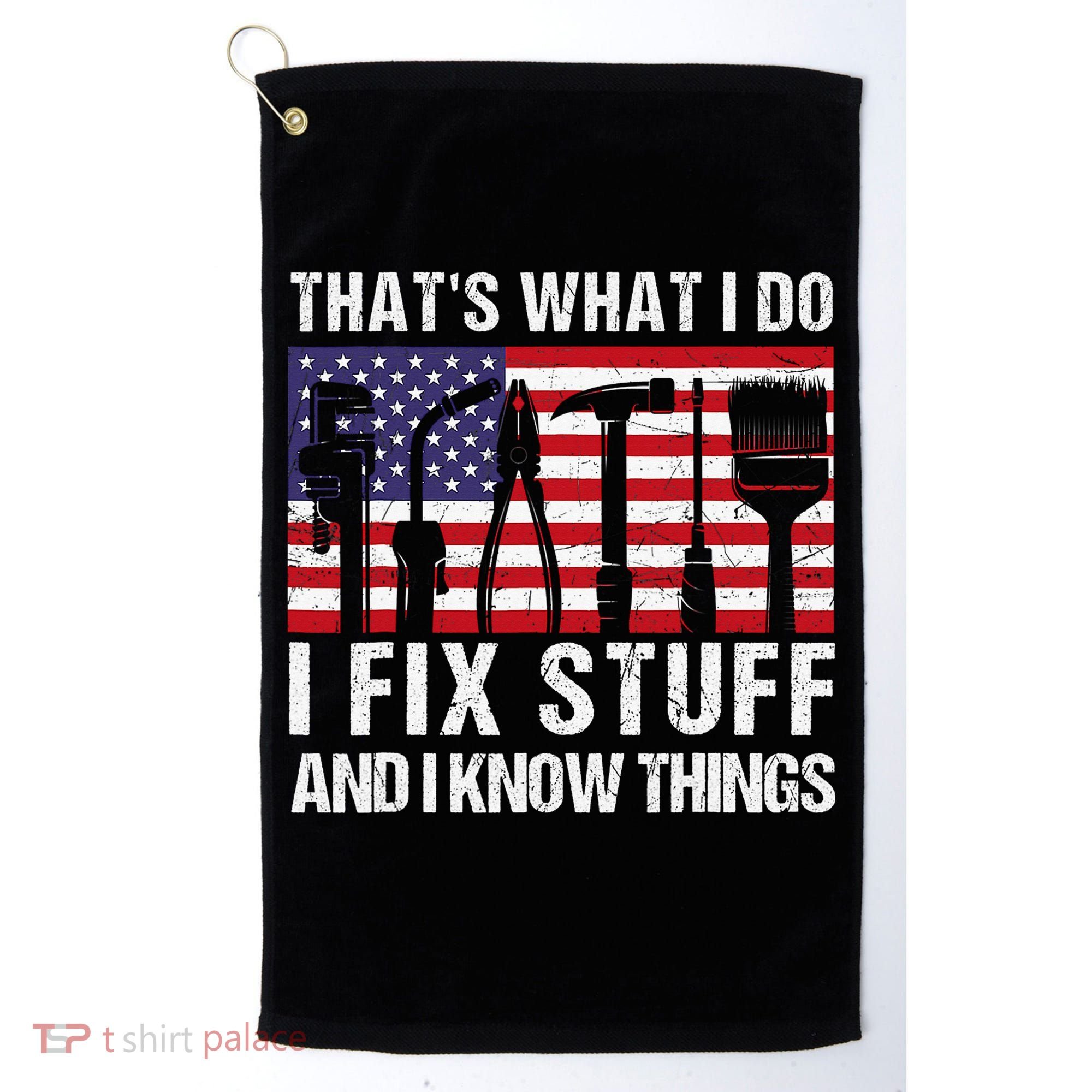 That's What I Do I Fix Stuff And I Know Things American Flag Golf Towel