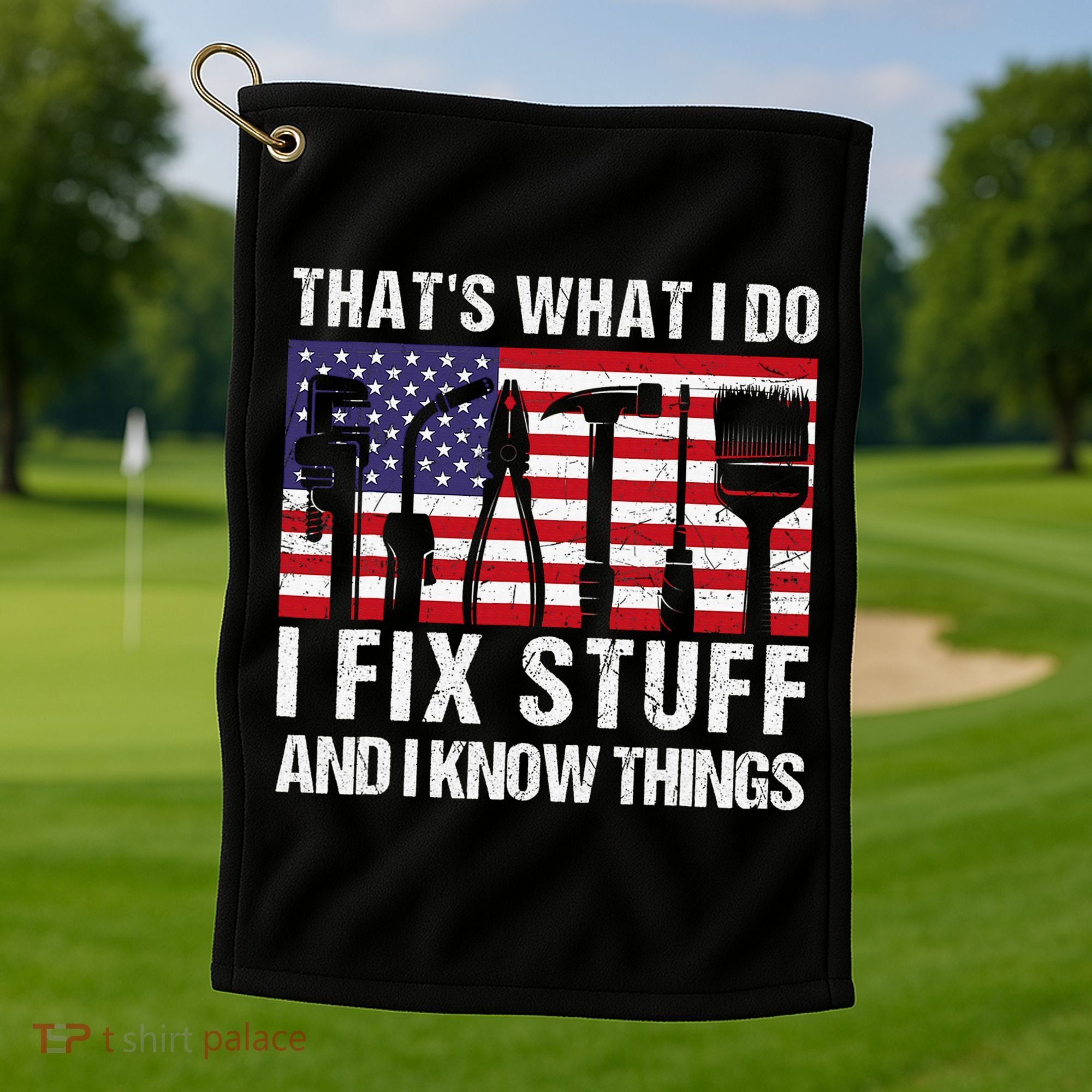 That's What I Do I Fix Stuff And I Know Things American Flag Golf Towel