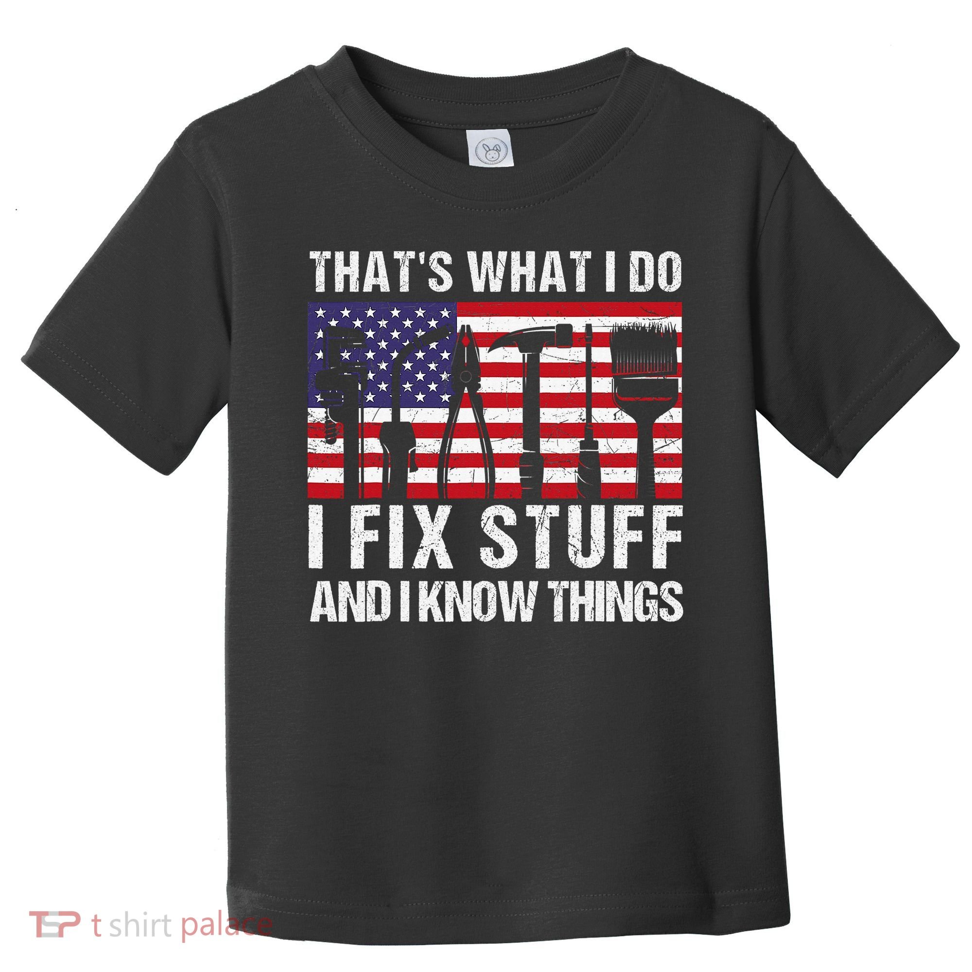 That's What I Do I Fix Stuff And I Know Things American Flag Toddler T-Shirt