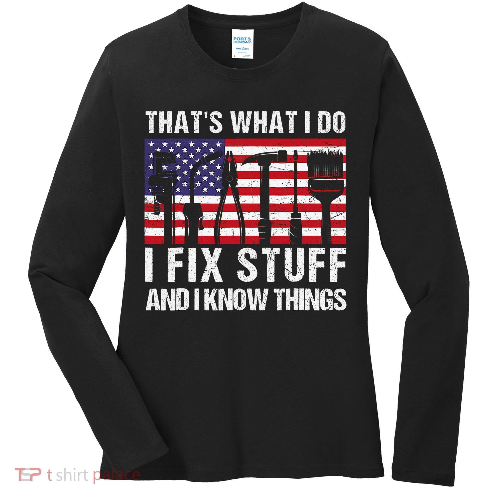That's What I Do I Fix Stuff And I Know Things American Flag Women's Long Sleeve Shirt
