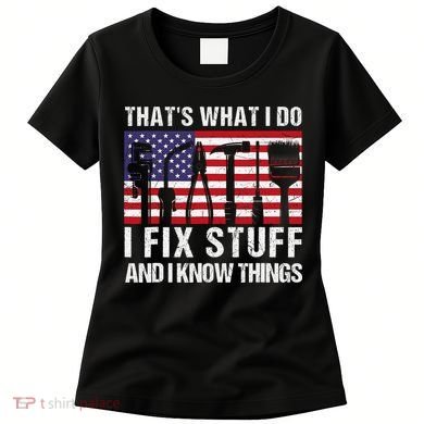 That's What I Do I Fix Stuff And I Know Things American Flag Women's T-Shirt