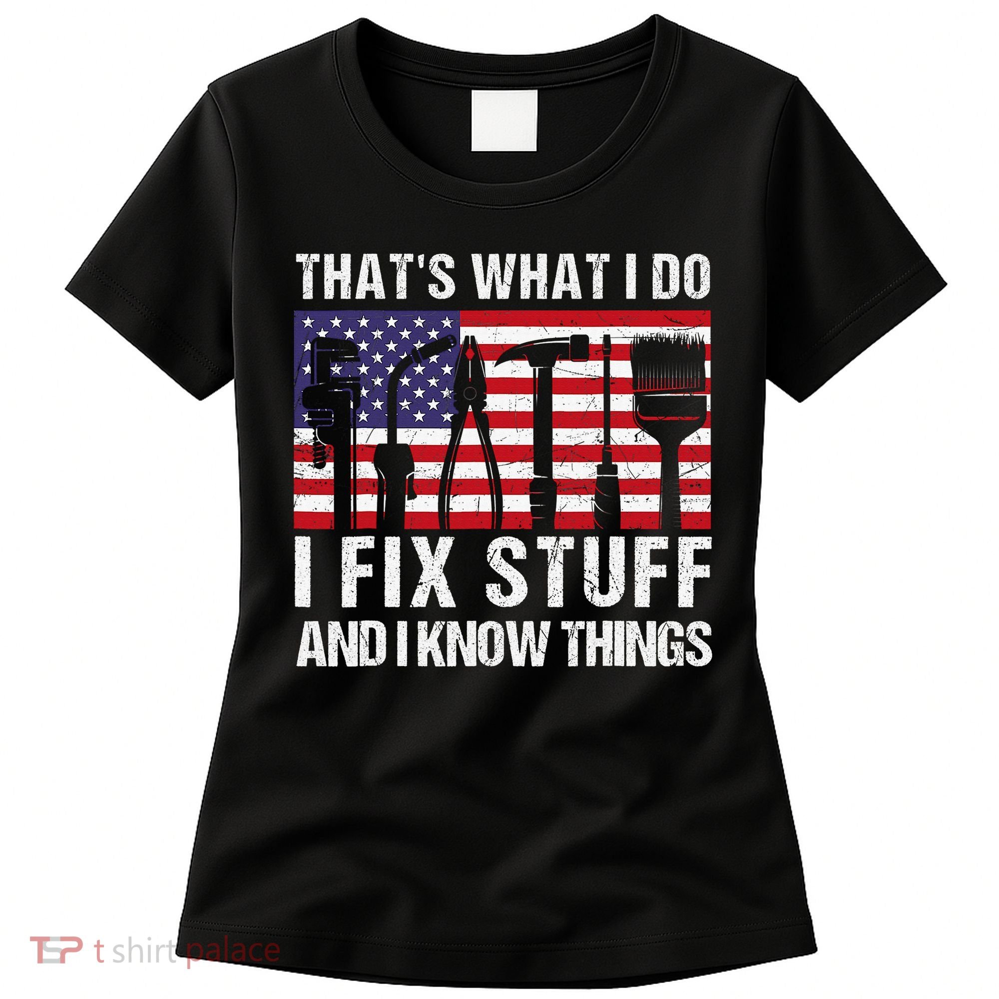That's What I Do I Fix Stuff And I Know Things American Flag Women's T-Shirt