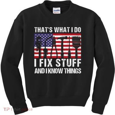 That's What I Do I Fix Stuff And I Know Things American Flag Kids Sweatshirt