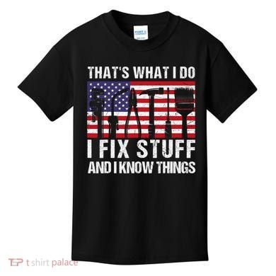That's What I Do I Fix Stuff And I Know Things American Flag Kids T-Shirt