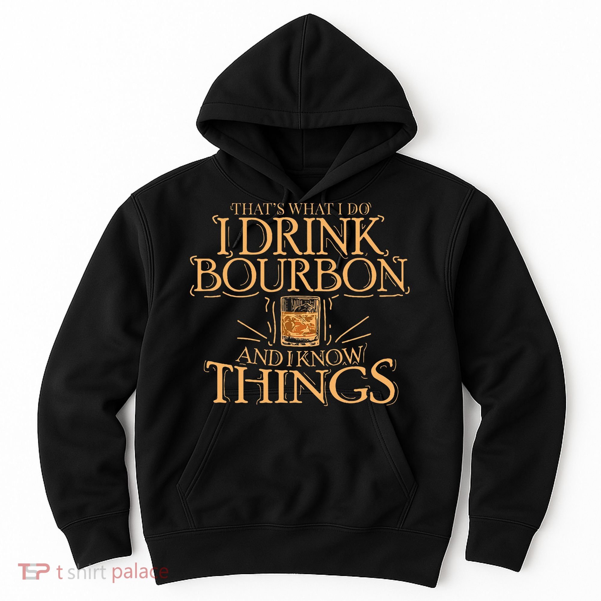 ThatS What I Do I Drink Bourbon And I Know Things Hoodie