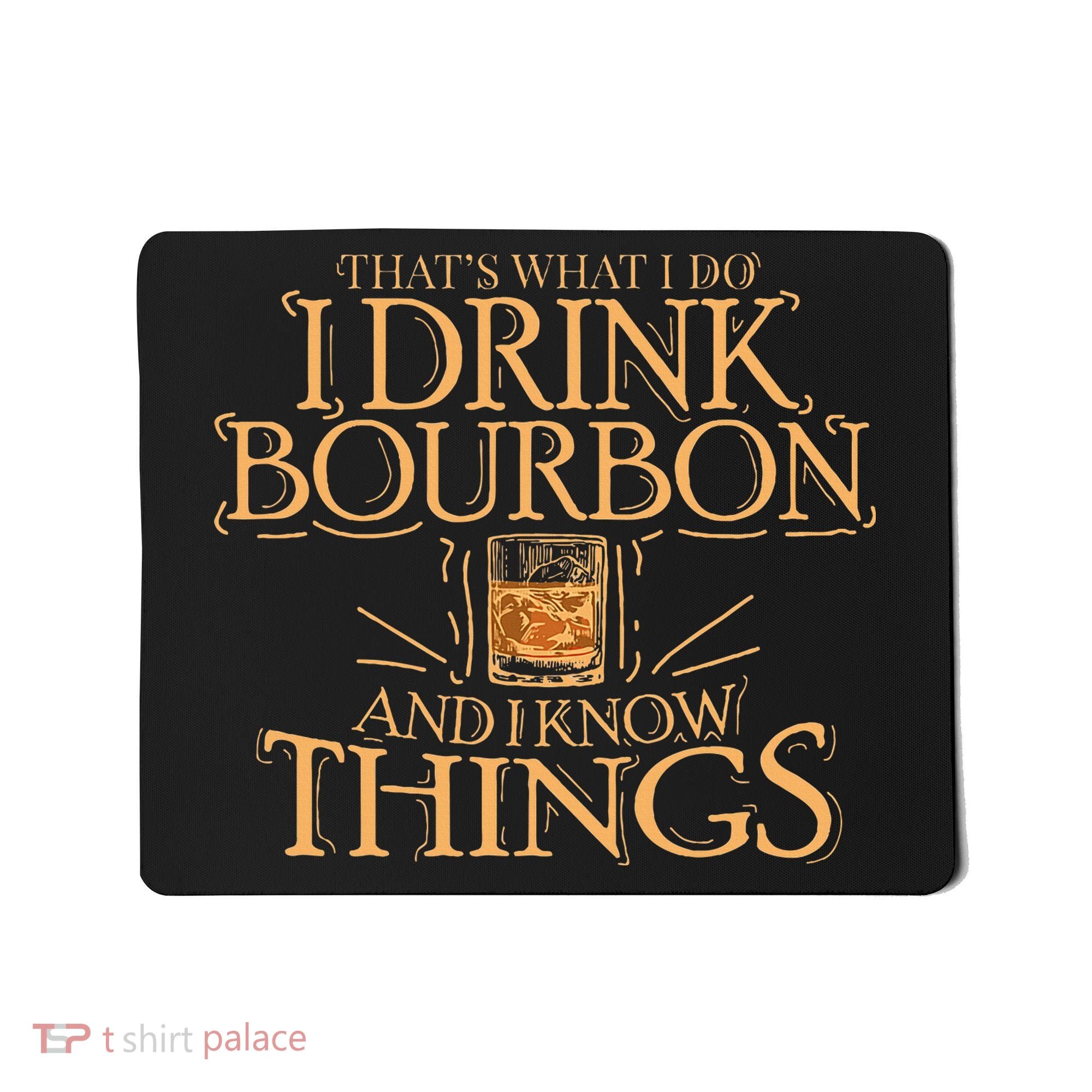 ThatS What I Do I Drink Bourbon And I Know Things Mousepad
