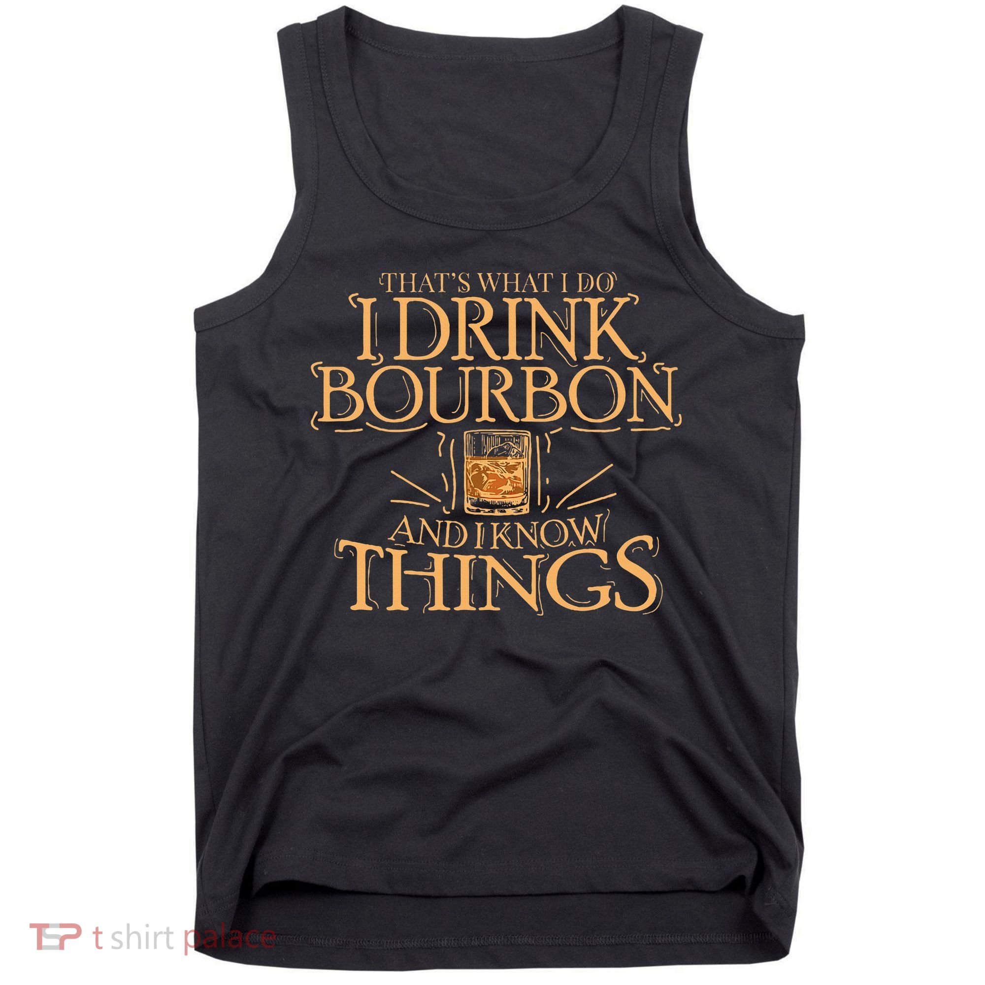 ThatS What I Do I Drink Bourbon And I Know Things Tank Top
