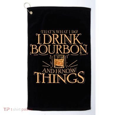 ThatS What I Do I Drink Bourbon And I Know Things Golf Towel